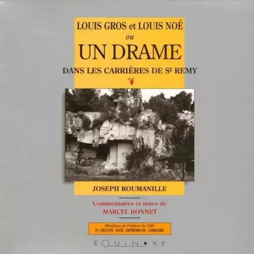 Louis Gros et Louis Noé ou Un drame dans les carrières de St-Rémy -  - EQUINOXE