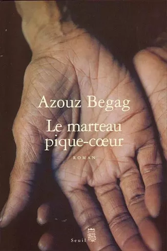 Le Marteau pique-coeur - Azouz Begag - LE SEUIL EDITIONS