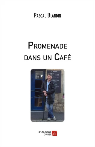 Promenade dans un Café - Pascal Blandin - Les Editions du Net