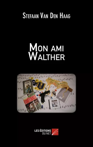 Mon ami Walther - Stefaan Van Den Haag - Les Editions du Net