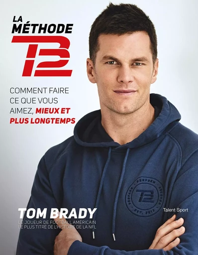 Tom Brady : La Méthode TB12 -  Tom Brady - TALENT SPORT