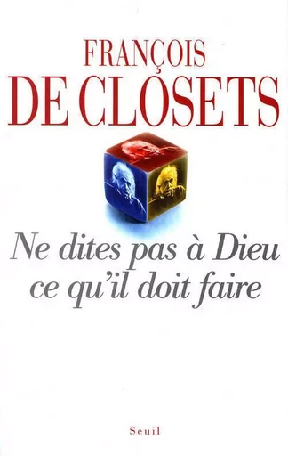 Ne dites pas à Dieu ce qu'il doit faire - François deClosets - LE SEUIL EDITIONS