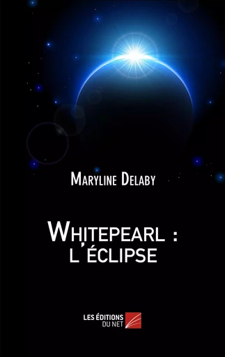 Whitepearl : l'éclipse - Maryline Delaby - Les Editions du Net