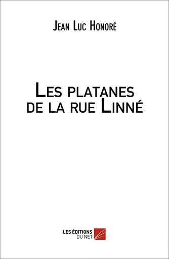 Les platanes de la rue Linné - Jean Luc Honoré - Les Editions du Net