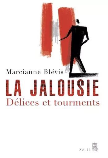 La Jalousie. Délices et tourments - Marcianne Blévis - LE SEUIL EDITIONS