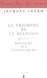 Paradoxes de Lacan Le Triomphe de la religion. Précédé de : Discours aux catholiques