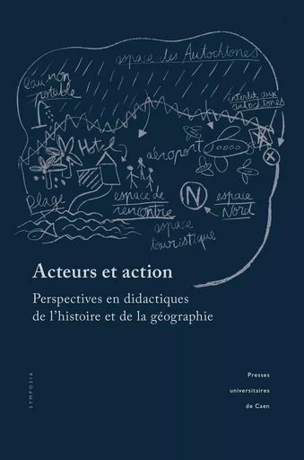 Acteurs et action - perspectives en didactiques de l'histoire et de la géographie -  - PU CAEN