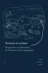 Acteurs et action - perspectives en didactiques de l'histoire et de la géographie