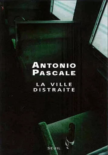 Cadre vert La Ville distraite - Antonio Pascale - LE SEUIL EDITIONS