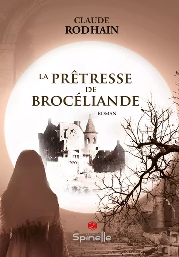 La prêtresse de Brocéliande - Claude RODHAIN - SPINELLE