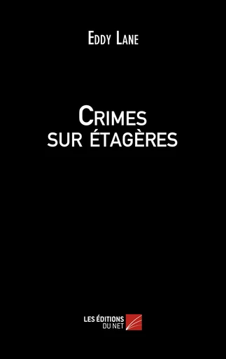 Crimes sur étagères - Eddy Lane - Les Editions du Net