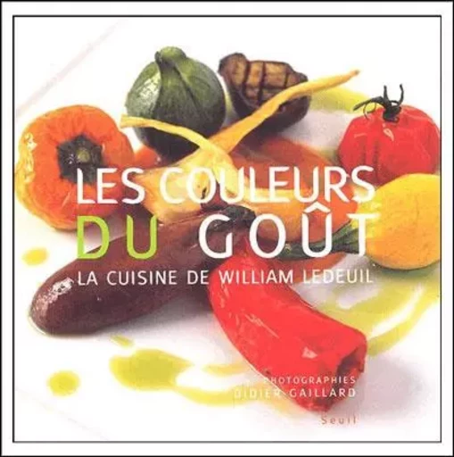 Les Couleurs du goût - William Ledeuil - LE SEUIL EDITIONS