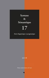 SYNTAXE ET SEMANTIQUE, N  17/2016. ENTRE LINGUISTIQUE ET PRAGMATIQUE