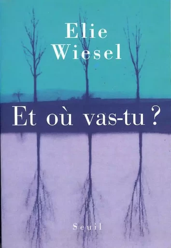 Et où vas-tu ? - Elie Wiesel - LE SEUIL EDITIONS