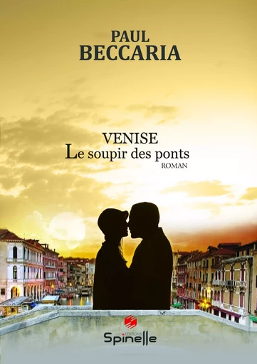 Venise Le Soupir Des Ponts - Paul Beccaria - SPINELLE