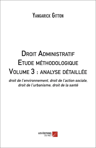 Droit Administratif - Etude méthodologique - Volume 3 - Yangarick Gitton - Les Editions du Net