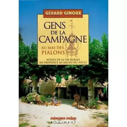 Gens de la campagne au mas des Pialons - scènes de la vie rurale en Provence au milieu du siècle -  - EQUINOXE