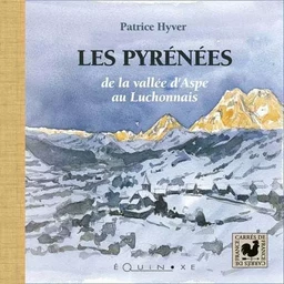 Les Pyrénées - de la vallée d'Aspe au Luchonnais