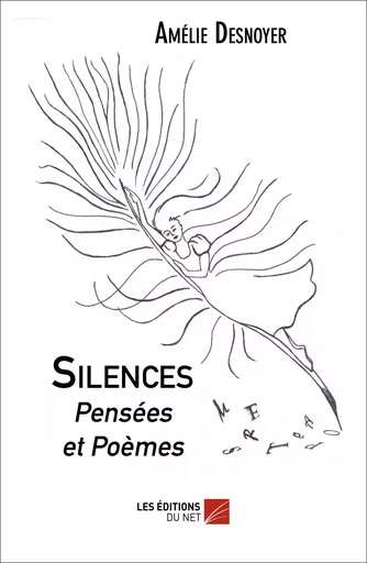 Silences, Pensées et Poèmes - Amélie Desnoyer - Les Editions du Net