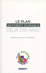 Le Plan Bâtiment Durable, Déjà 10 Ans !