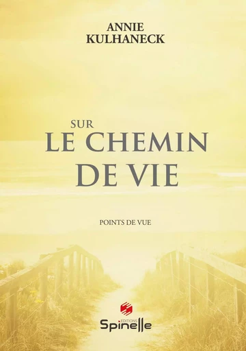 Sur le chemin de vie - Annie Kulhanec - SPINELLE