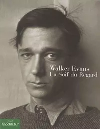 Walker Evans. La soif du regard