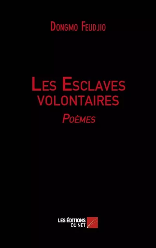 Les Esclaves volontaires - Dongmo Feudjio - Les Editions du Net