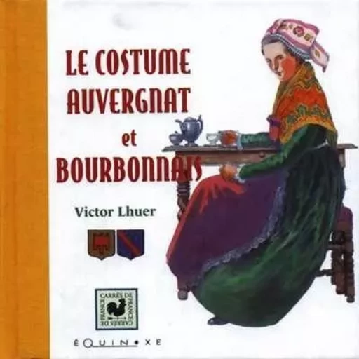 Le costume auvergnat et bourbonnais -  - EQUINOXE