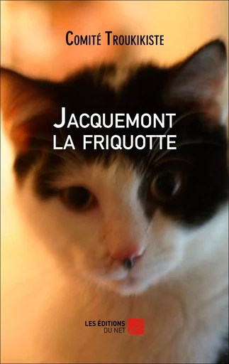 Jacquemont la friquotte -  Comité Troukikiste - Les Editions du Net