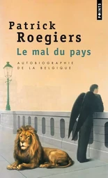 Le Mal du pays. Autobiographie de la Belgique