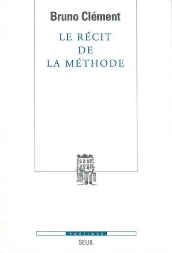 Le Récit de la méthode - Bruno Clément - LE SEUIL EDITIONS