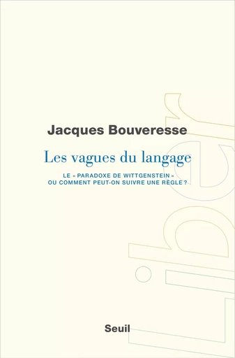 "Les Vagues du langage. Le ""paradoxe de Wittgenstein"" ou comment peut-on suivre une règle ?" - Jacques Bouveresse - LE SEUIL EDITIONS