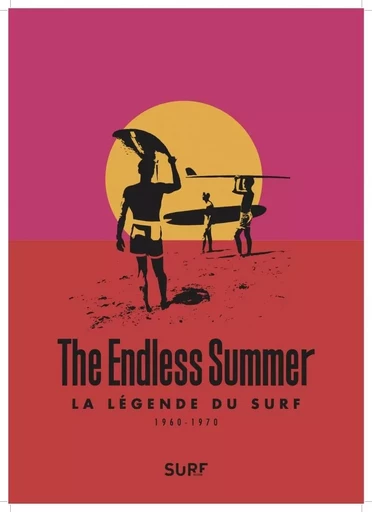 The Endless Summer - La légende du surf - Alain Gardinier - GM EDITIONS