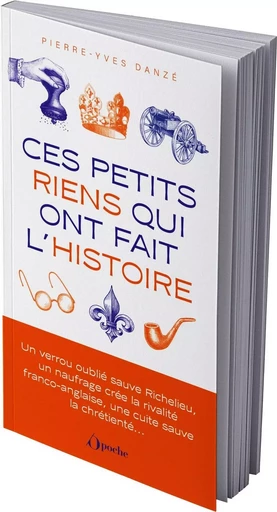 Ces petits riens qui ont fait l'histoire - Pierre-Yves Danzé - OPPORTUN