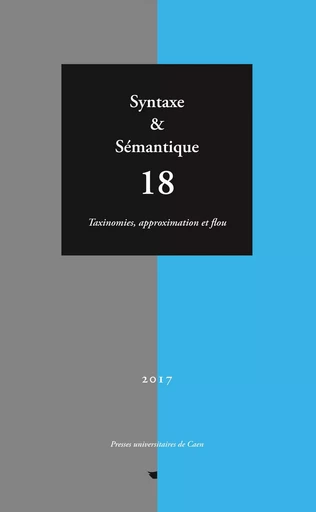 SYNTAXE ET SEMANTIQUE, N  18/2017. TAXINOMIES, APPROXIMATION ET FLOU -  GERHARD-KRAIT FRANCI - PU CAEN