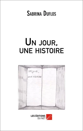 Un jour, une histoire - Sabrina Duflos - Les Editions du Net