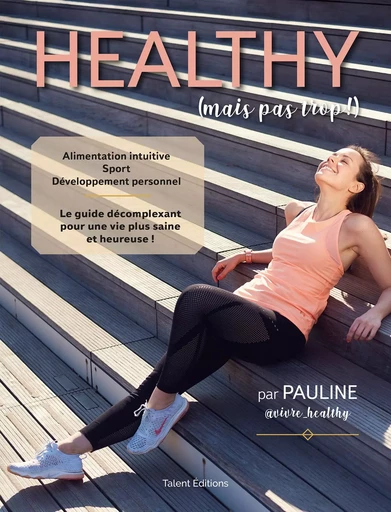 Healthy (mais pas trop !) -  Pauline Neyrolles - TALENT EDITIONS