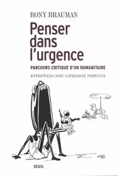 Penser dans l'urgence. Parcours critique d'un humanitaire. Entretiens avec Catherine Portevin