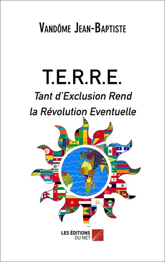 T.E.R.R.E. Tant d'Exclusion Rend la Révolution Eventuelle - Jean-Baptiste Vandôme - Les Editions du Net