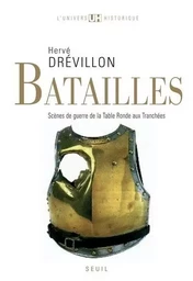 Batailles. Scènes de guerre de la Table ronde aux tranchées