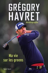 Grégory Havret, Ma vie sur les greens