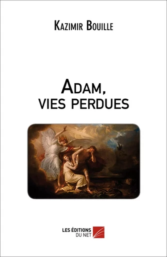 Adam, vies perdues - Kazimir Bouille - Les Editions du Net