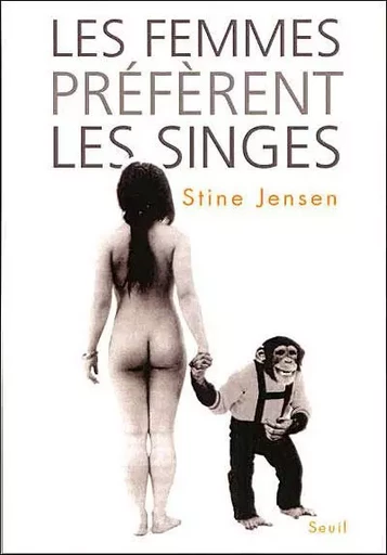 Sciences Les Femmes préfèrent les singes - Stine Jensen - LE SEUIL EDITIONS