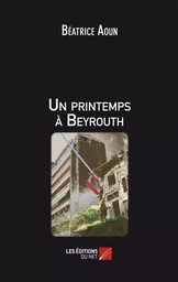 Un printemps à Beyrouth