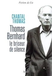 Thomas Bernhard. Le briseur de silence