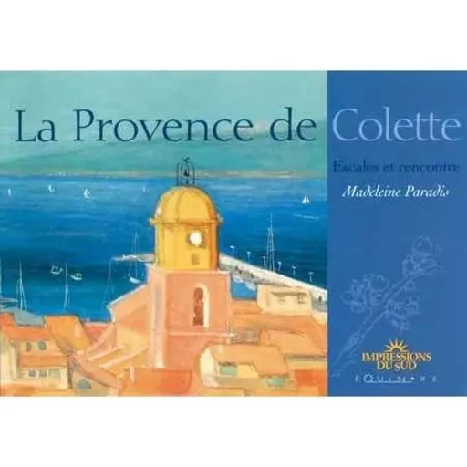 La Provence de Colette - escales et rencontre -  - EQUINOXE