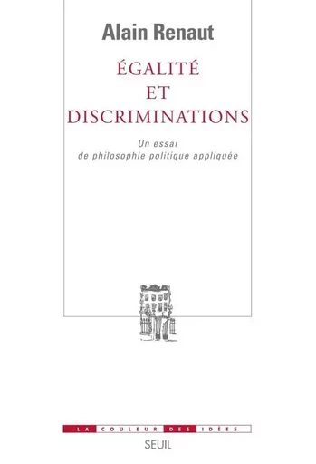 Egalité et Discriminations - Alain Renaut - LE SEUIL EDITIONS