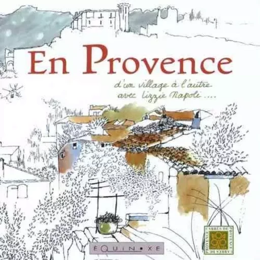 En Provence - d'un village à l'autre avec Lizzie Napoli -  - EQUINOXE