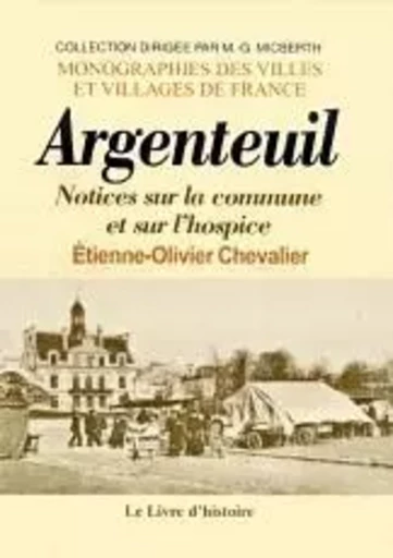 Notices sur la commune et sur l'hospice d'Argenteuil - Etienne-Olivier Chevalier, Jean Lebeuf - LIVRE HISTOIRE