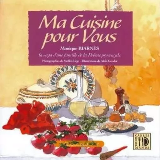 Ma cuisine pour vous - en 143 recettes, la saga d'une famille de la Drôme provençale -  - EQUINOXE